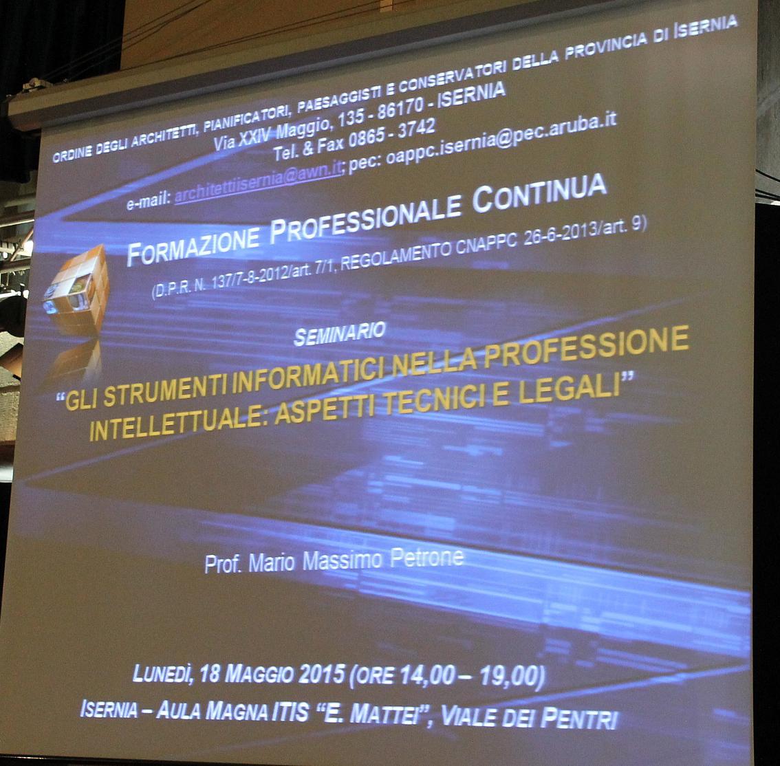 Seminario formativo “GLI STRUMENTI INFORMATICI NELLA PROFESSIONE INTELLETTUALE: ASPETTI TECNICI E LEGALI”.   Isernia – Aula Magna ITIS “E. Mattei”, 18 Maggio 2015